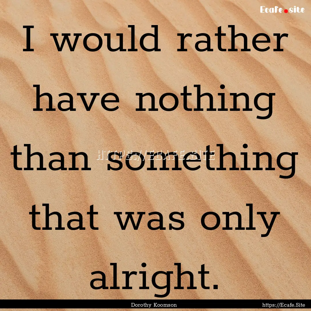 I would rather have nothing than something.... : Quote by Dorothy Koomson