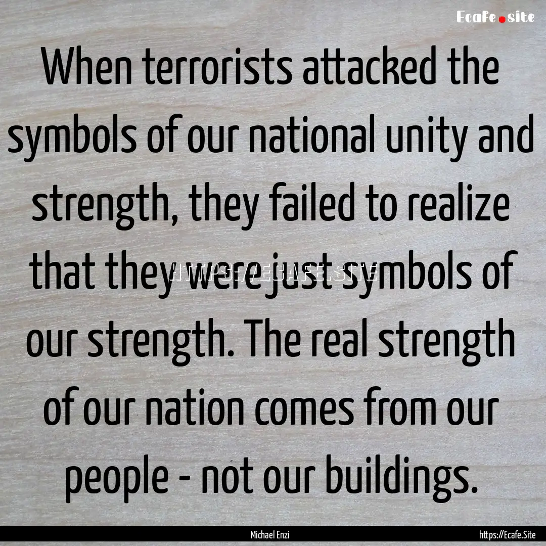 When terrorists attacked the symbols of our.... : Quote by Michael Enzi