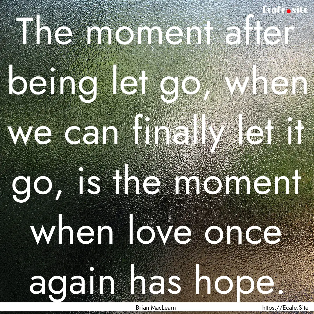 The moment after being let go, when we can.... : Quote by Brian MacLearn