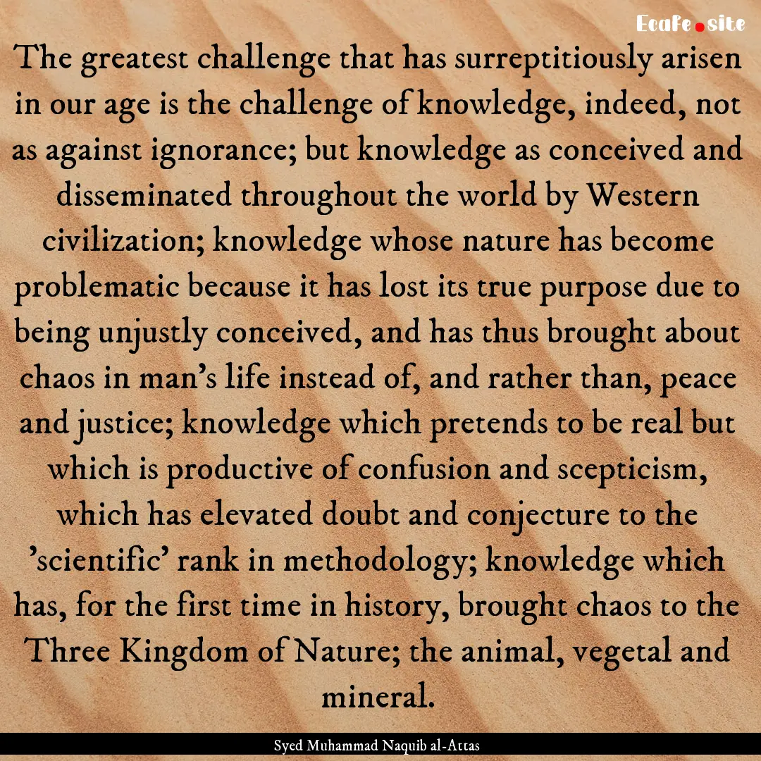 The greatest challenge that has surreptitiously.... : Quote by Syed Muhammad Naquib al-Attas