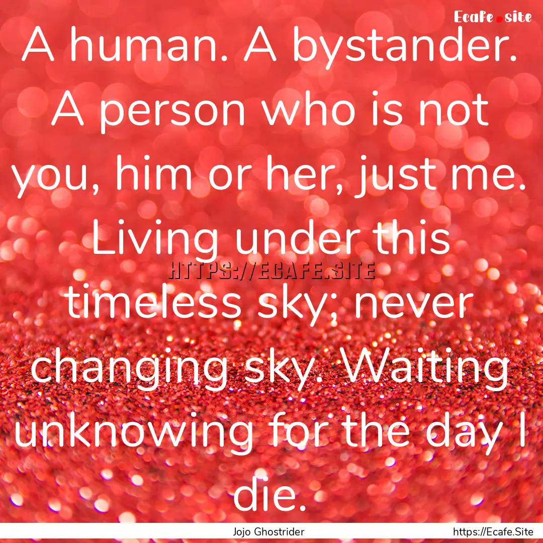 A human. A bystander. A person who is not.... : Quote by Jojo Ghostrider