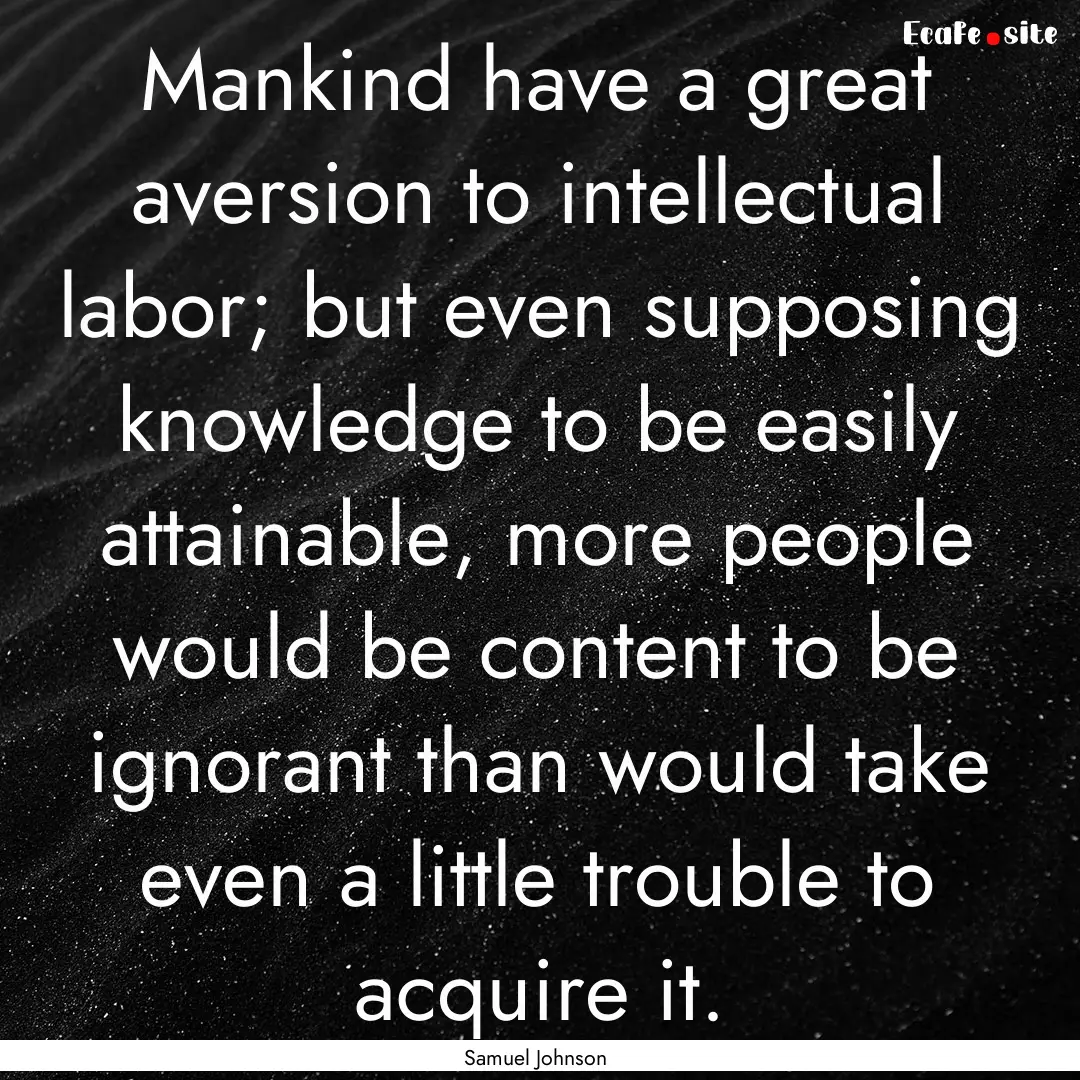 Mankind have a great aversion to intellectual.... : Quote by Samuel Johnson