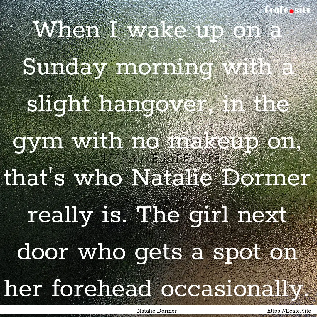 When I wake up on a Sunday morning with a.... : Quote by Natalie Dormer