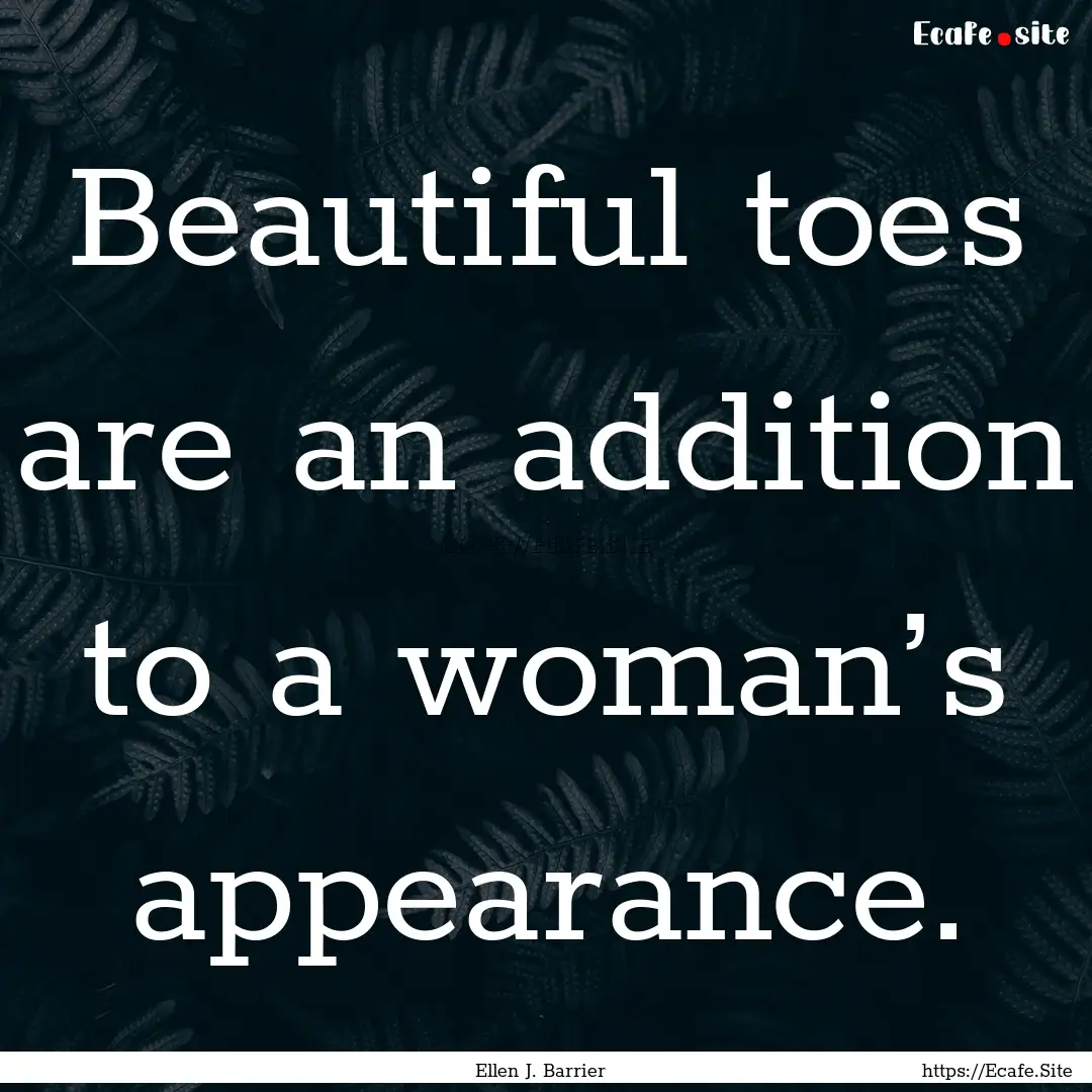 Beautiful toes are an addition to a woman’s.... : Quote by Ellen J. Barrier