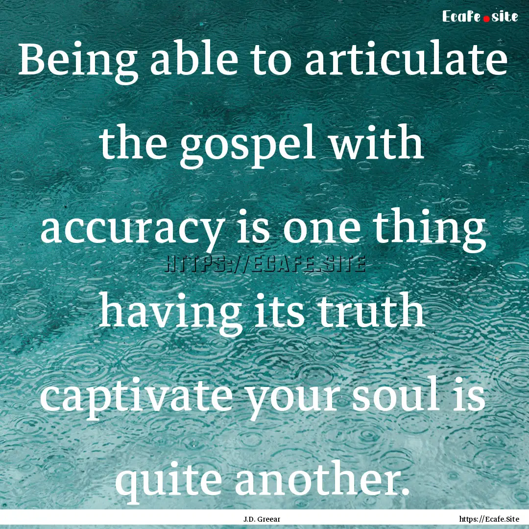 Being able to articulate the gospel with.... : Quote by J.D. Greear