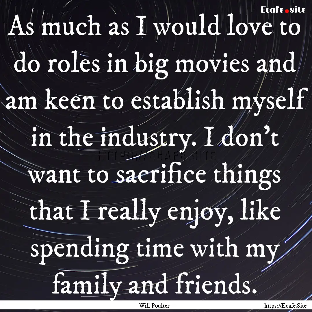 As much as I would love to do roles in big.... : Quote by Will Poulter