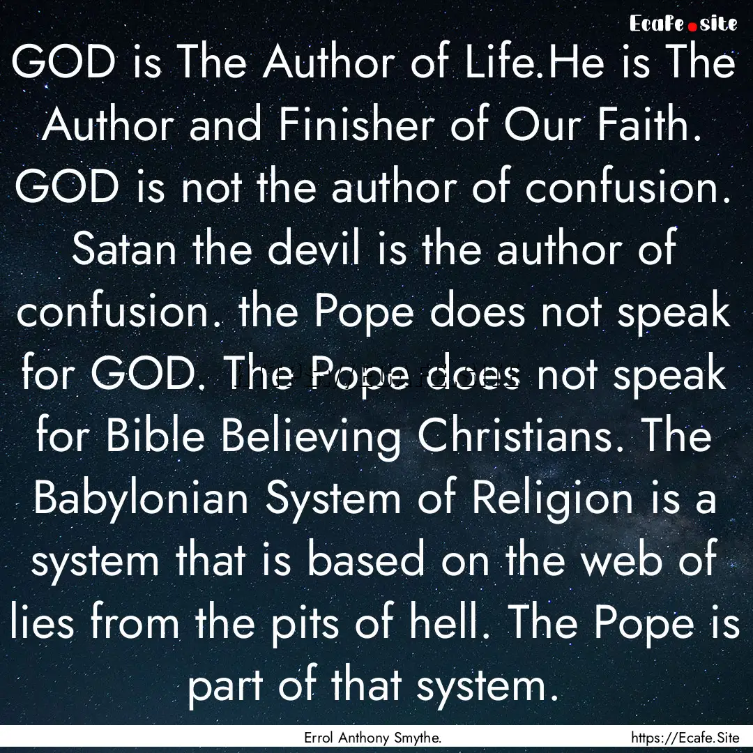 GOD is The Author of Life.He is The Author.... : Quote by Errol Anthony Smythe.