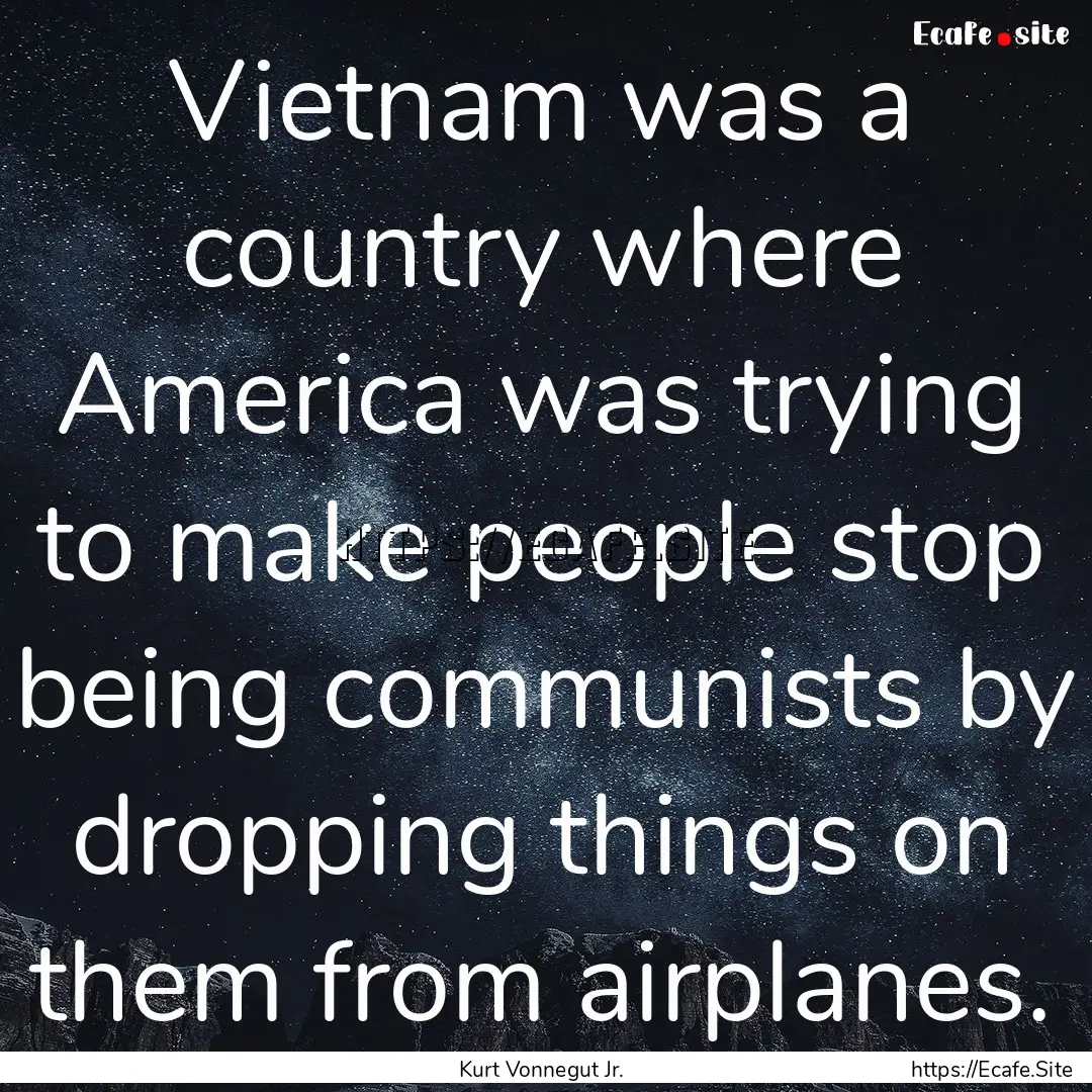 Vietnam was a country where America was trying.... : Quote by Kurt Vonnegut Jr.