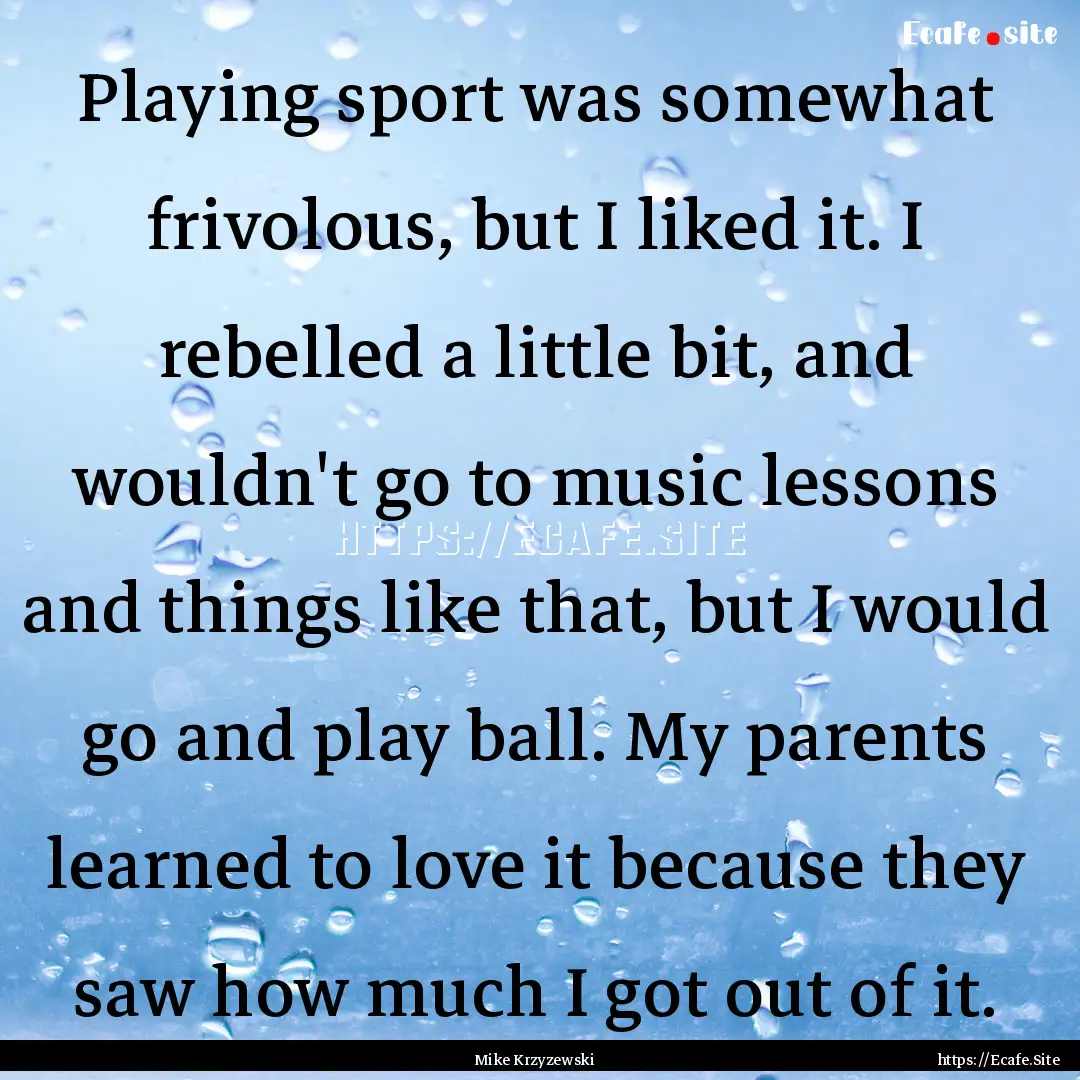 Playing sport was somewhat frivolous, but.... : Quote by Mike Krzyzewski