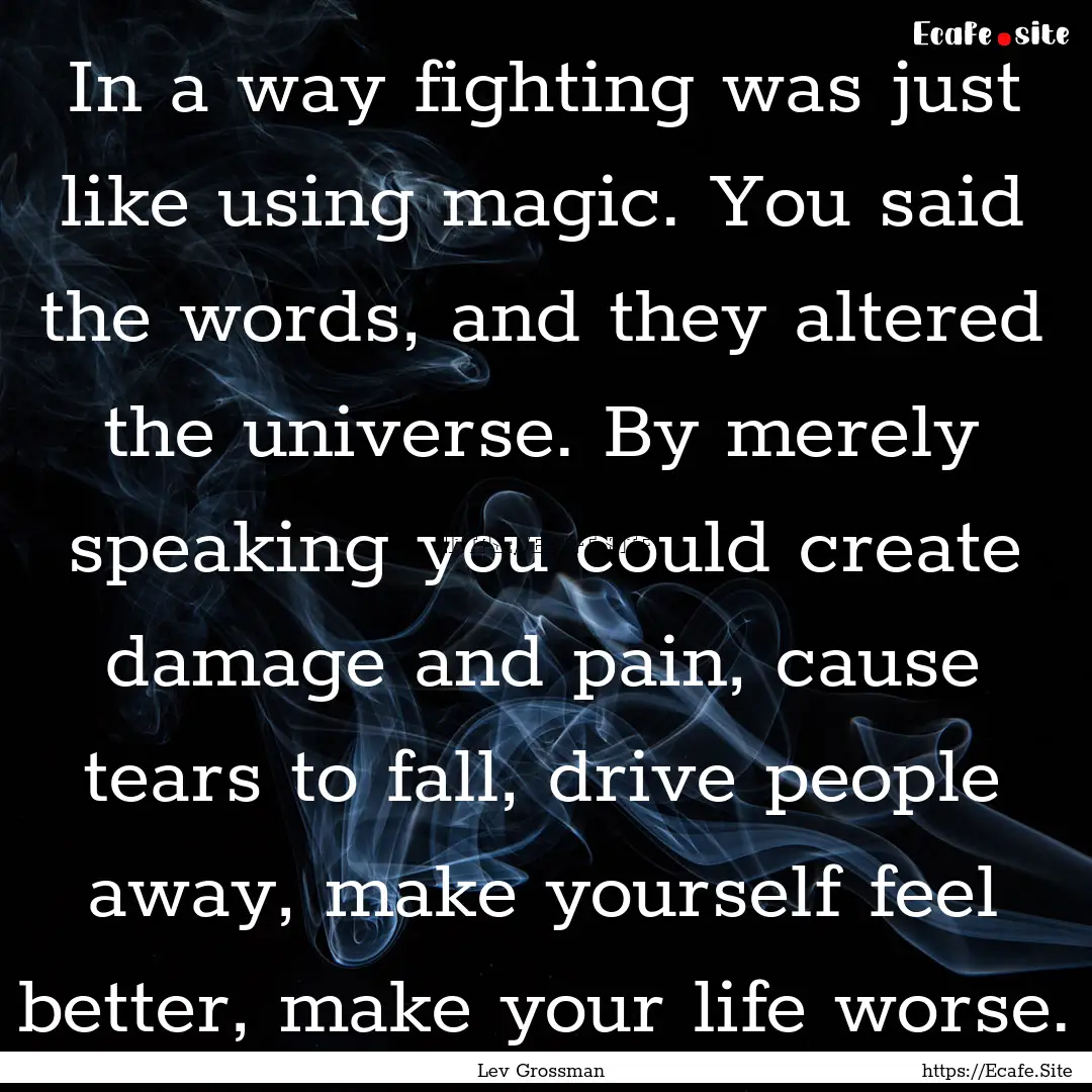 In a way fighting was just like using magic..... : Quote by Lev Grossman