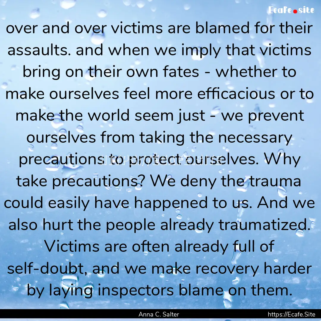 over and over victims are blamed for their.... : Quote by Anna C. Salter