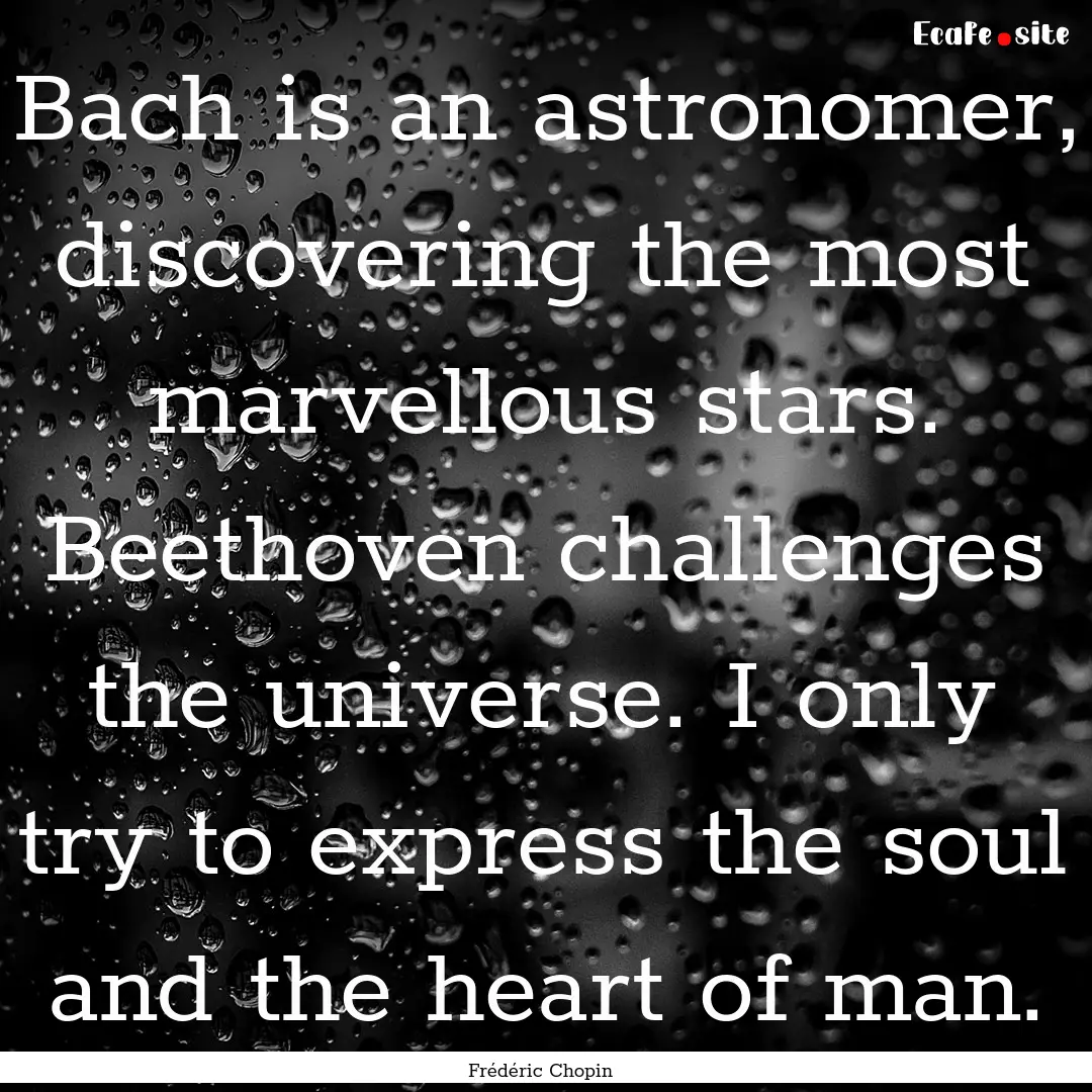 Bach is an astronomer, discovering the most.... : Quote by Frédéric Chopin