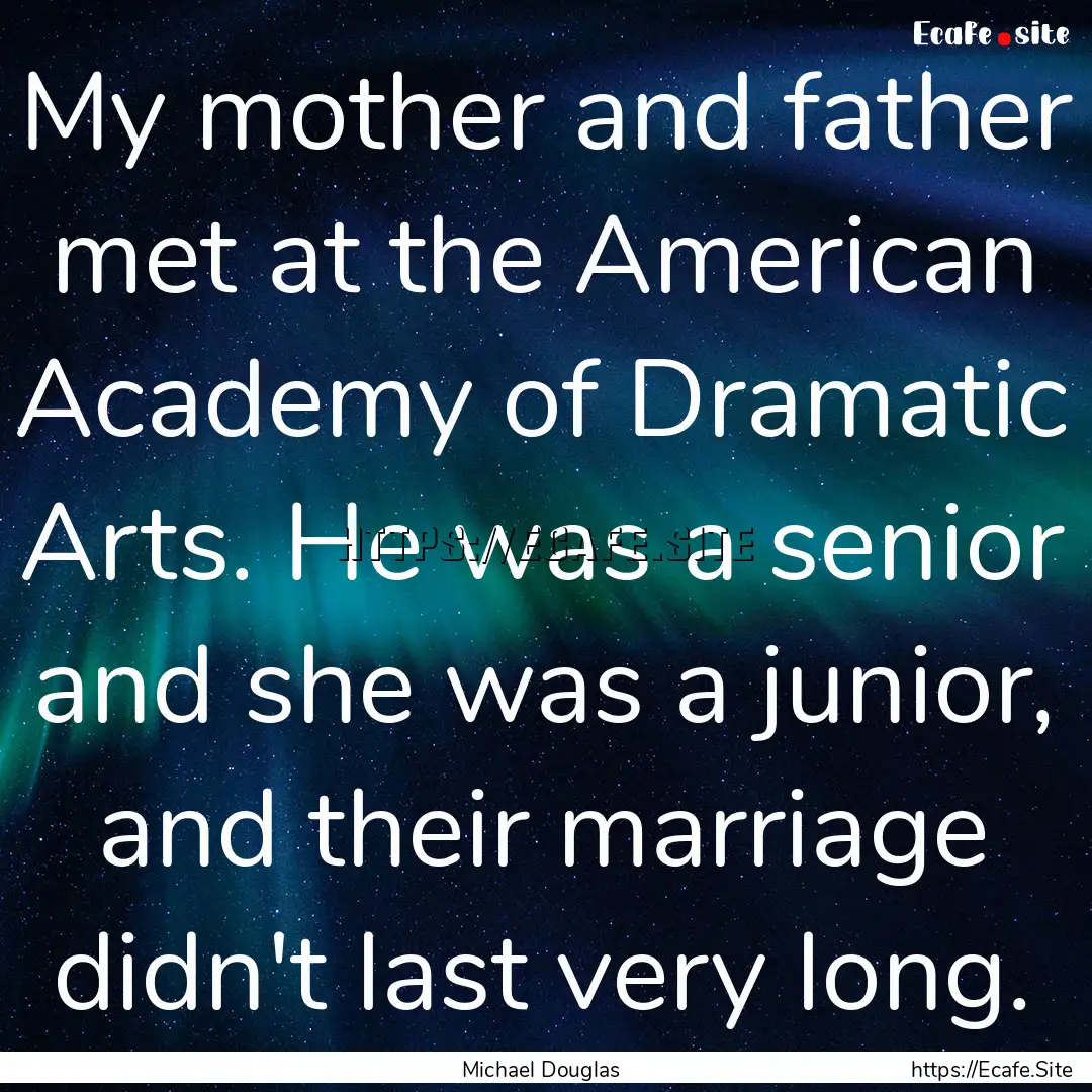 My mother and father met at the American.... : Quote by Michael Douglas