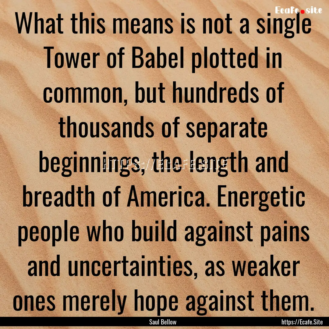 What this means is not a single Tower of.... : Quote by Saul Bellow