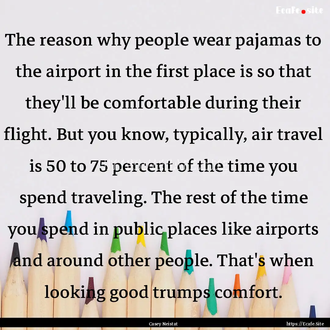 The reason why people wear pajamas to the.... : Quote by Casey Neistat