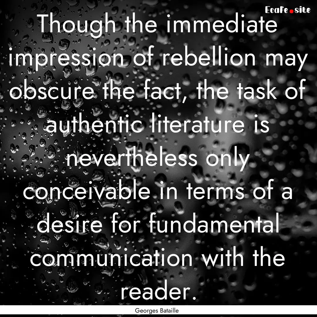 Though the immediate impression of rebellion.... : Quote by Georges Bataille