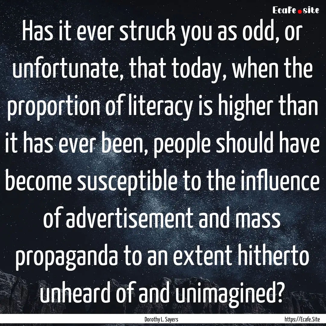 Has it ever struck you as odd, or unfortunate,.... : Quote by Dorothy L. Sayers