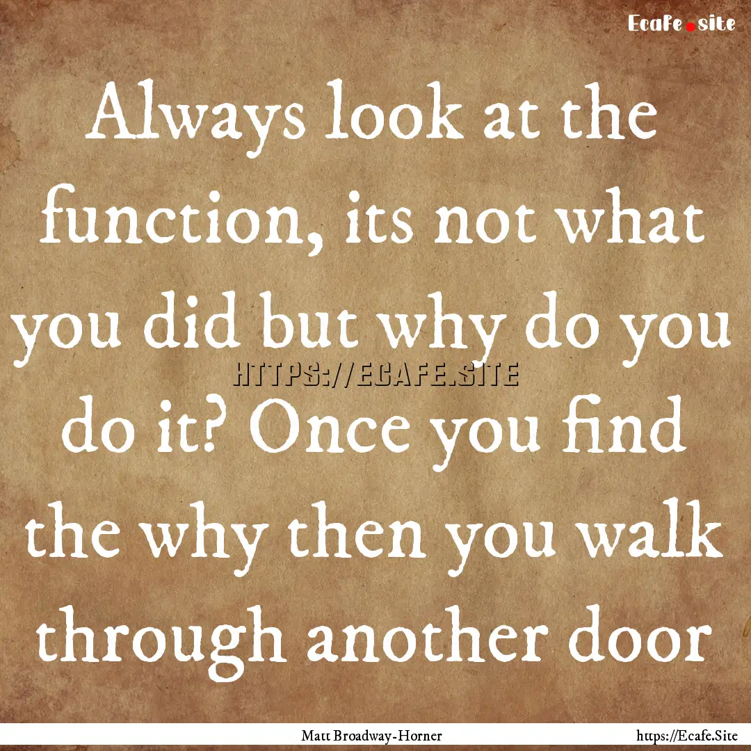 Always look at the function, its not what.... : Quote by Matt Broadway-Horner