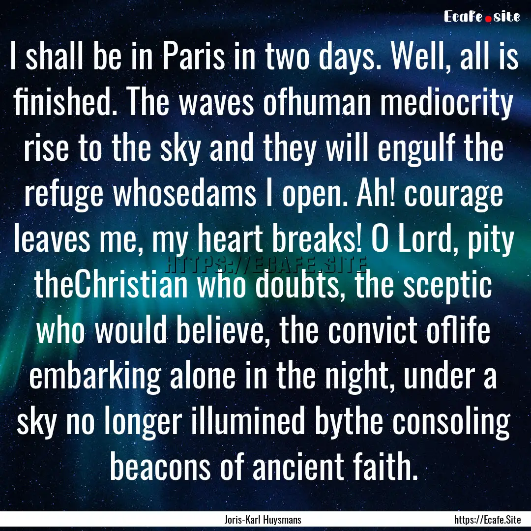 I shall be in Paris in two days. Well, all.... : Quote by Joris-Karl Huysmans