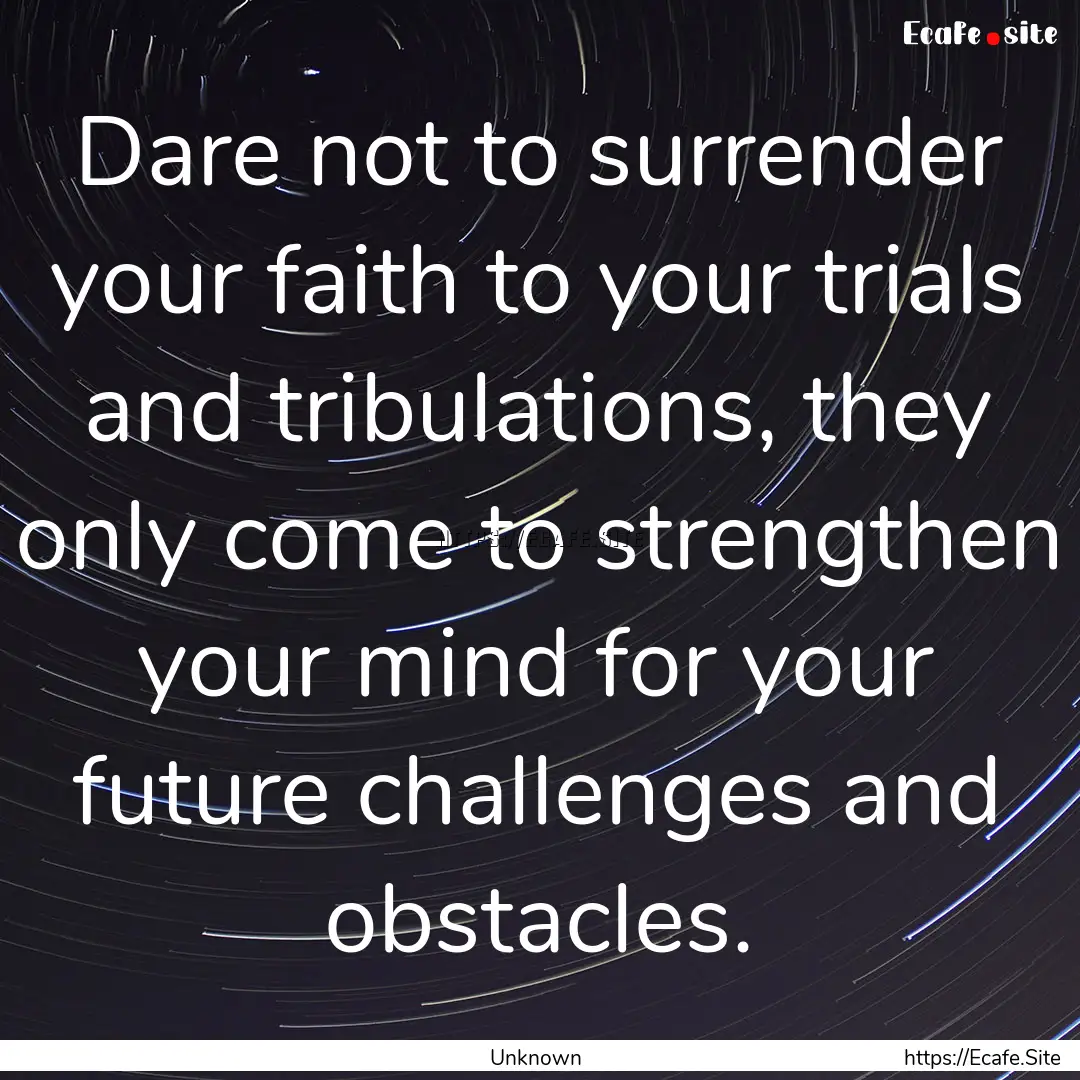 Dare not to surrender your faith to your.... : Quote by Unknown