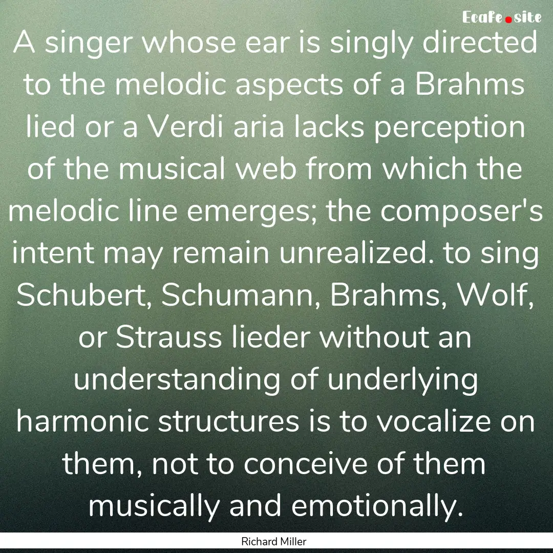 A singer whose ear is singly directed to.... : Quote by Richard Miller