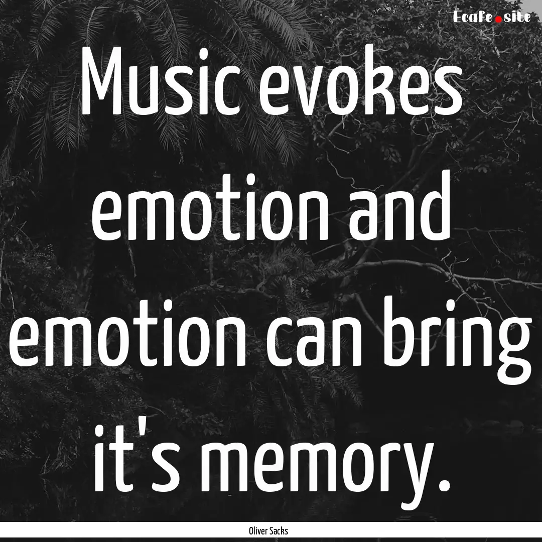 Music evokes emotion and emotion can bring.... : Quote by Oliver Sacks