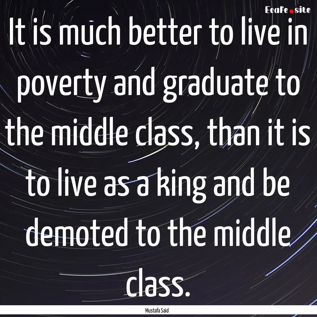 It is much better to live in poverty and.... : Quote by Mustafa Said