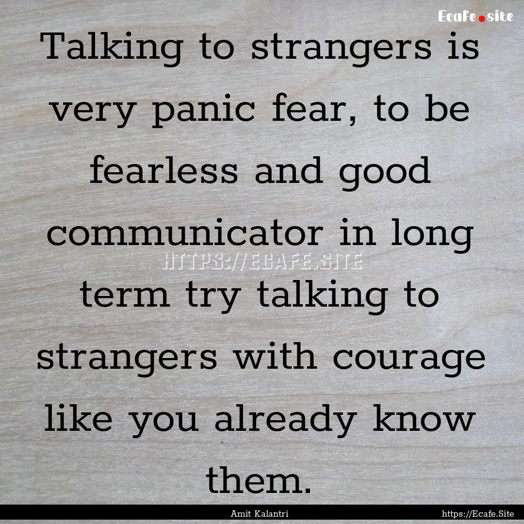 Talking to strangers is very panic fear,.... : Quote by Amit Kalantri