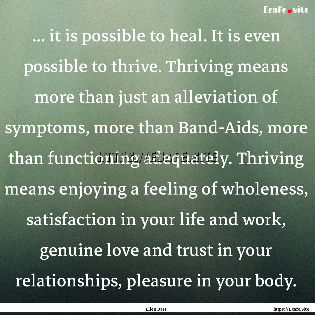 ... it is possible to heal. It is even possible.... : Quote by Ellen Bass