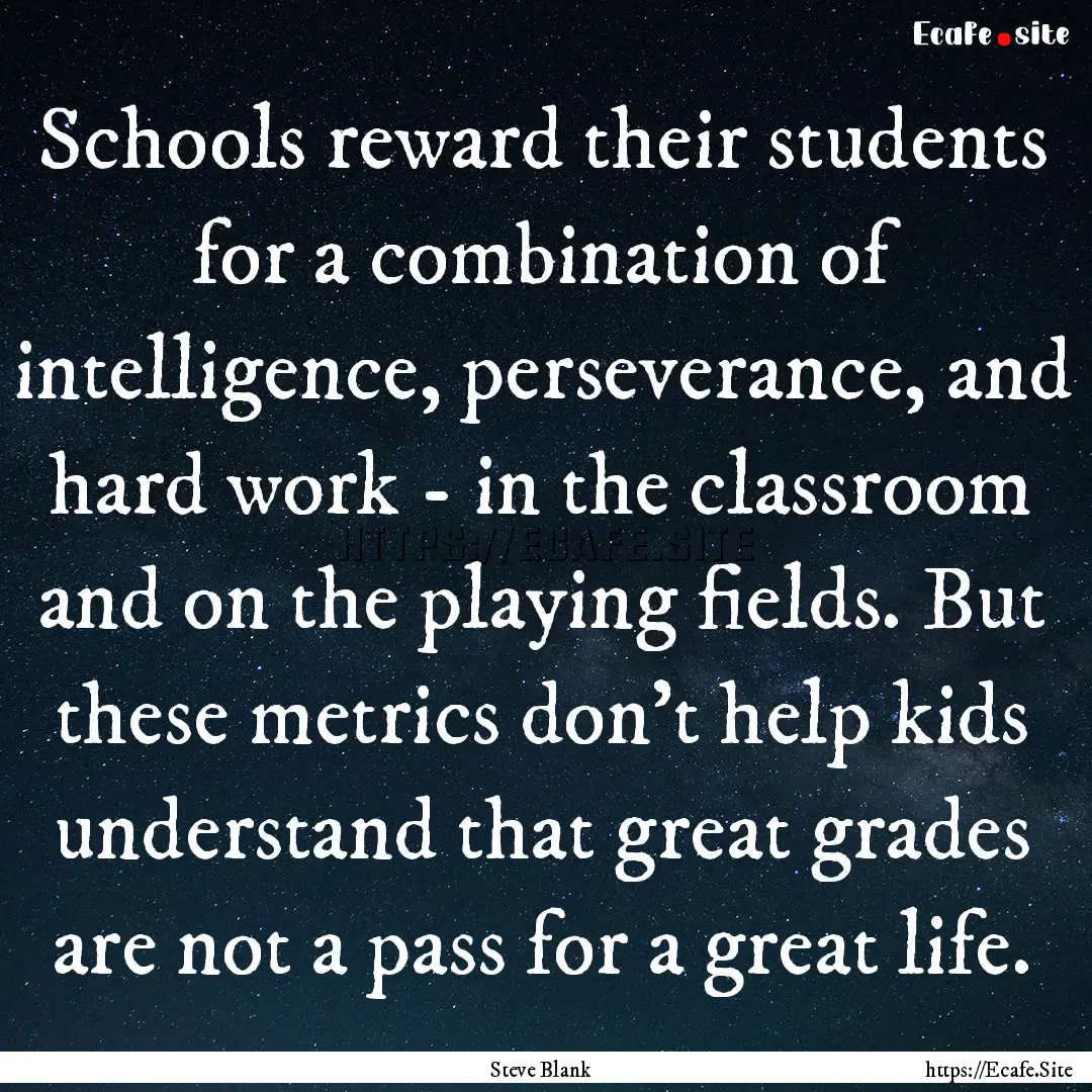 Schools reward their students for a combination.... : Quote by Steve Blank