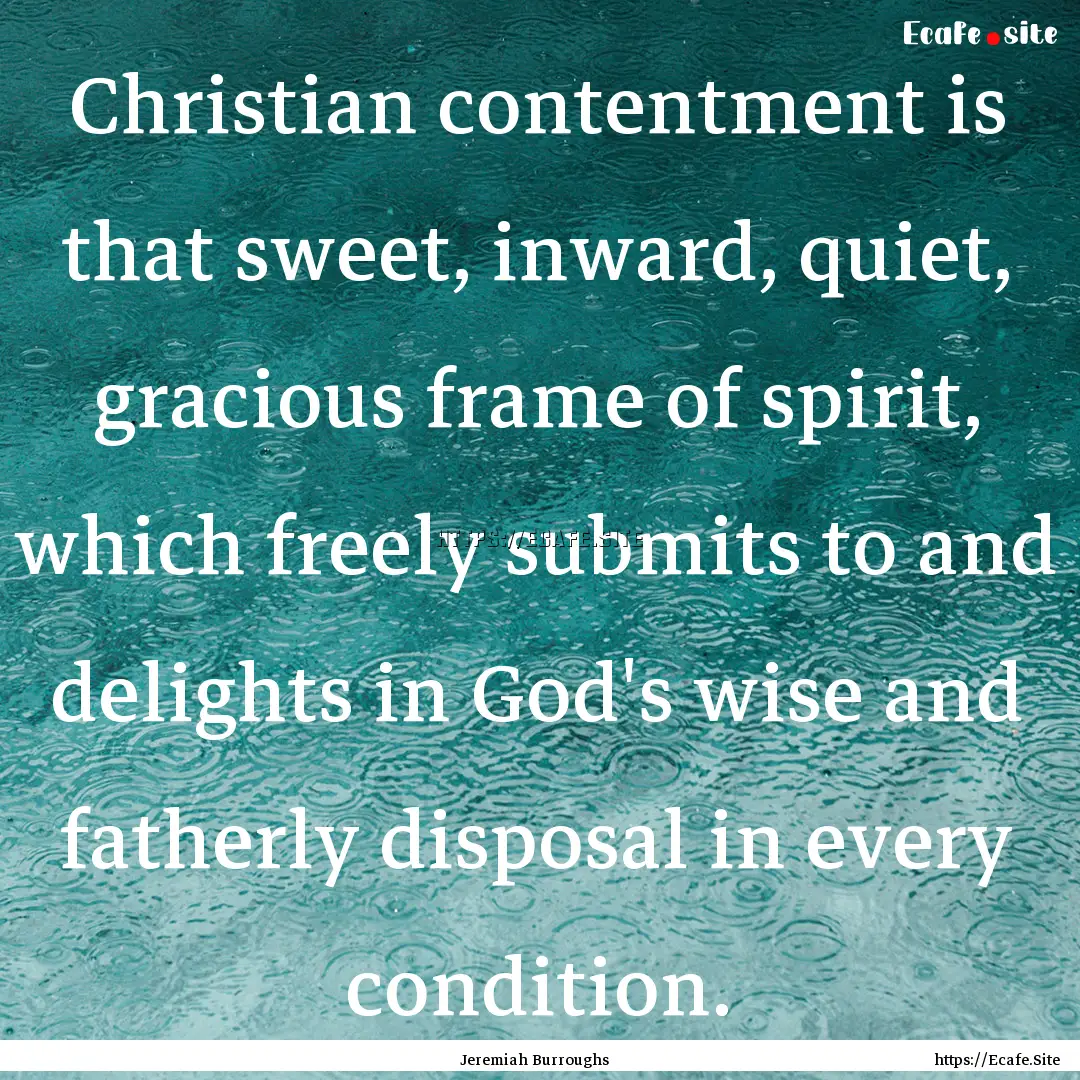 Christian contentment is that sweet, inward,.... : Quote by Jeremiah Burroughs