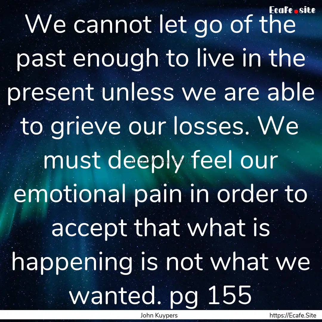 We cannot let go of the past enough to live.... : Quote by John Kuypers