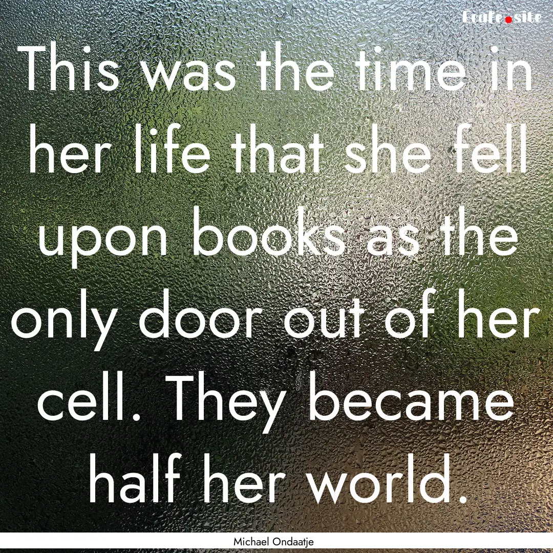 This was the time in her life that she fell.... : Quote by Michael Ondaatje