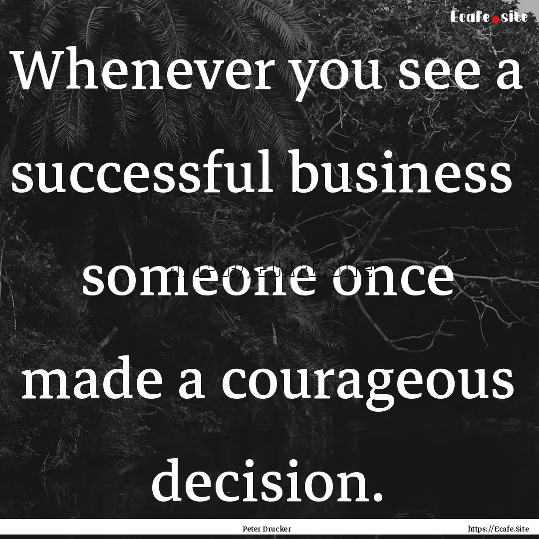 Whenever you see a successful business someone.... : Quote by Peter Drucker