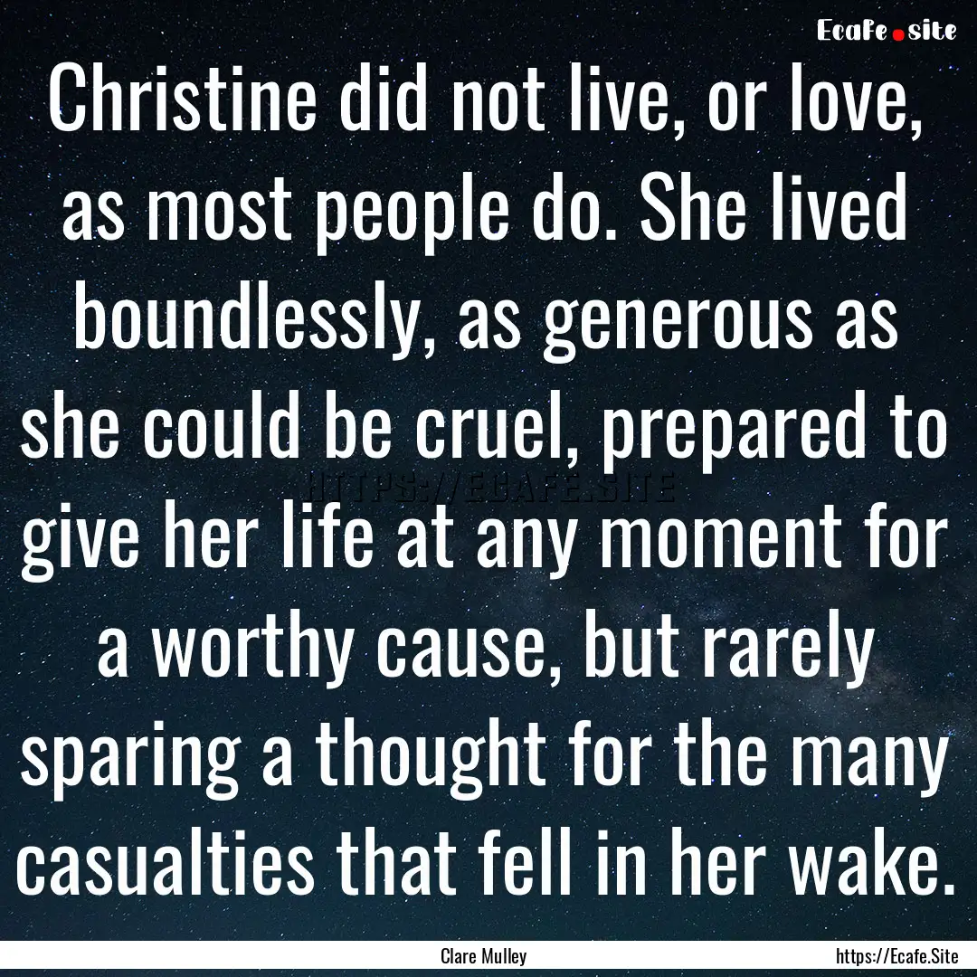 Christine did not live, or love, as most.... : Quote by Clare Mulley