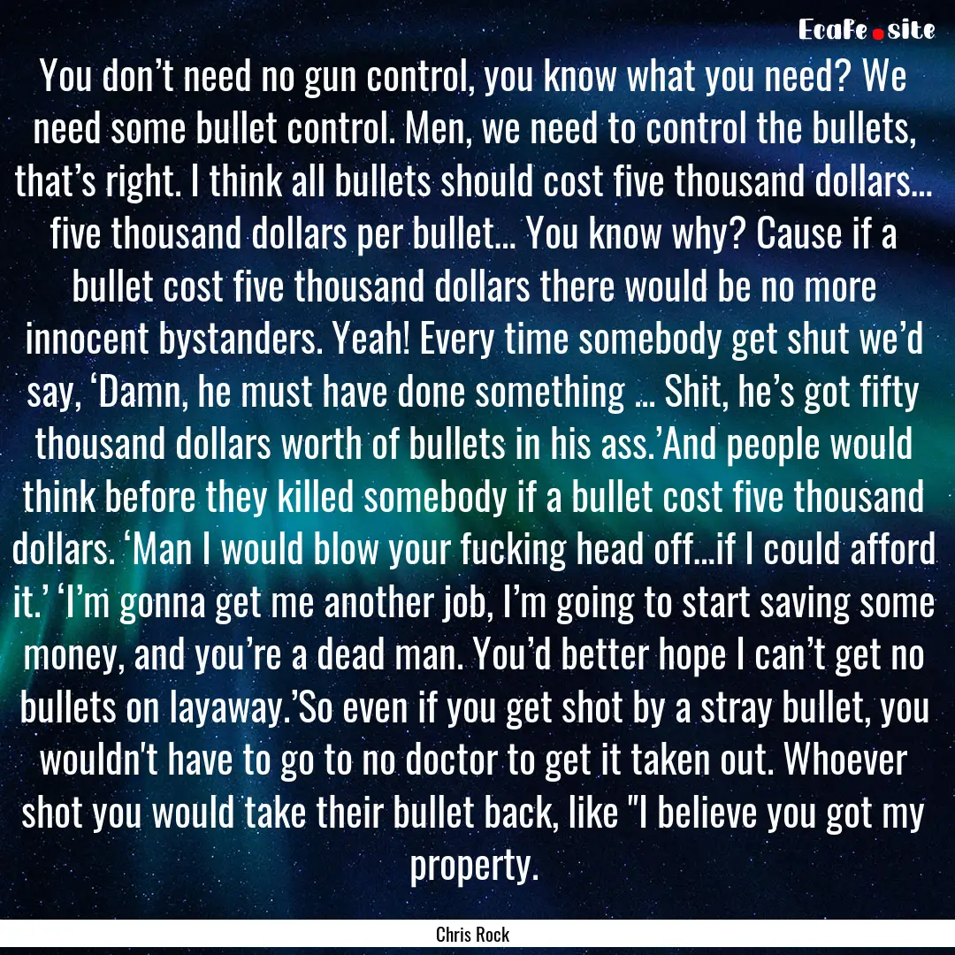 You don’t need no gun control, you know.... : Quote by Chris Rock