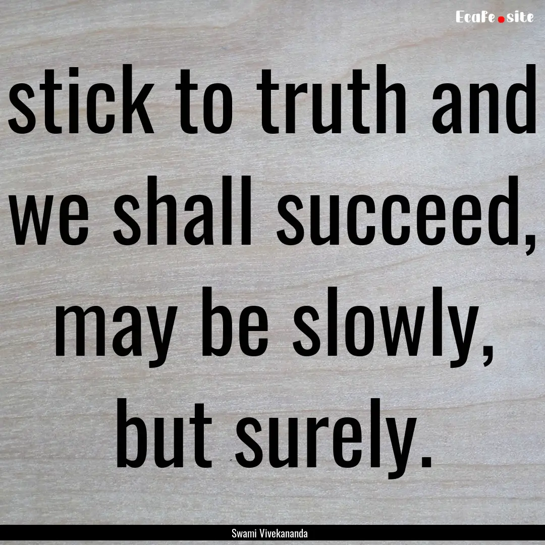 stick to truth and we shall succeed, may.... : Quote by Swami Vivekananda