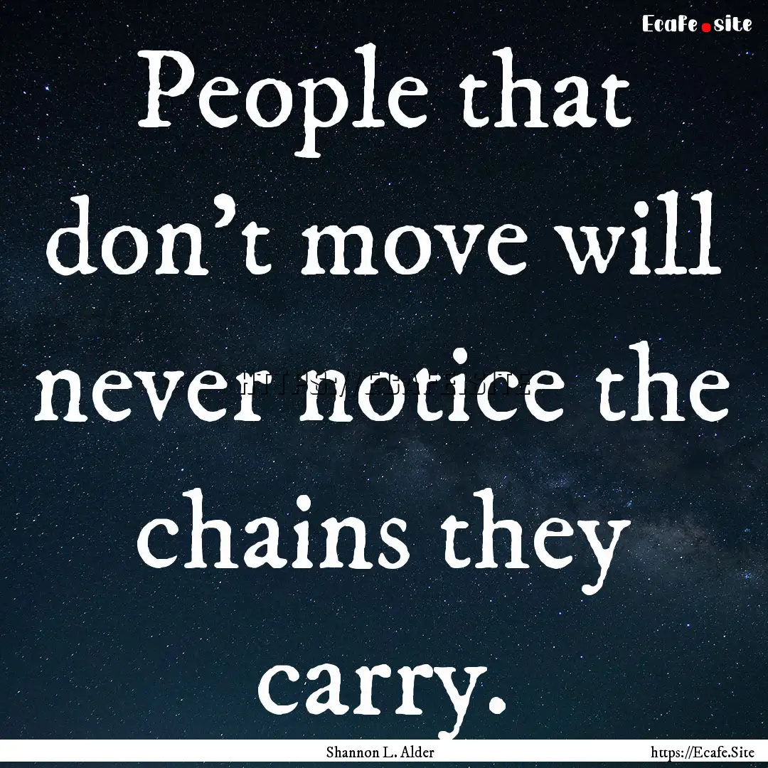 People that don’t move will never notice.... : Quote by Shannon L. Alder