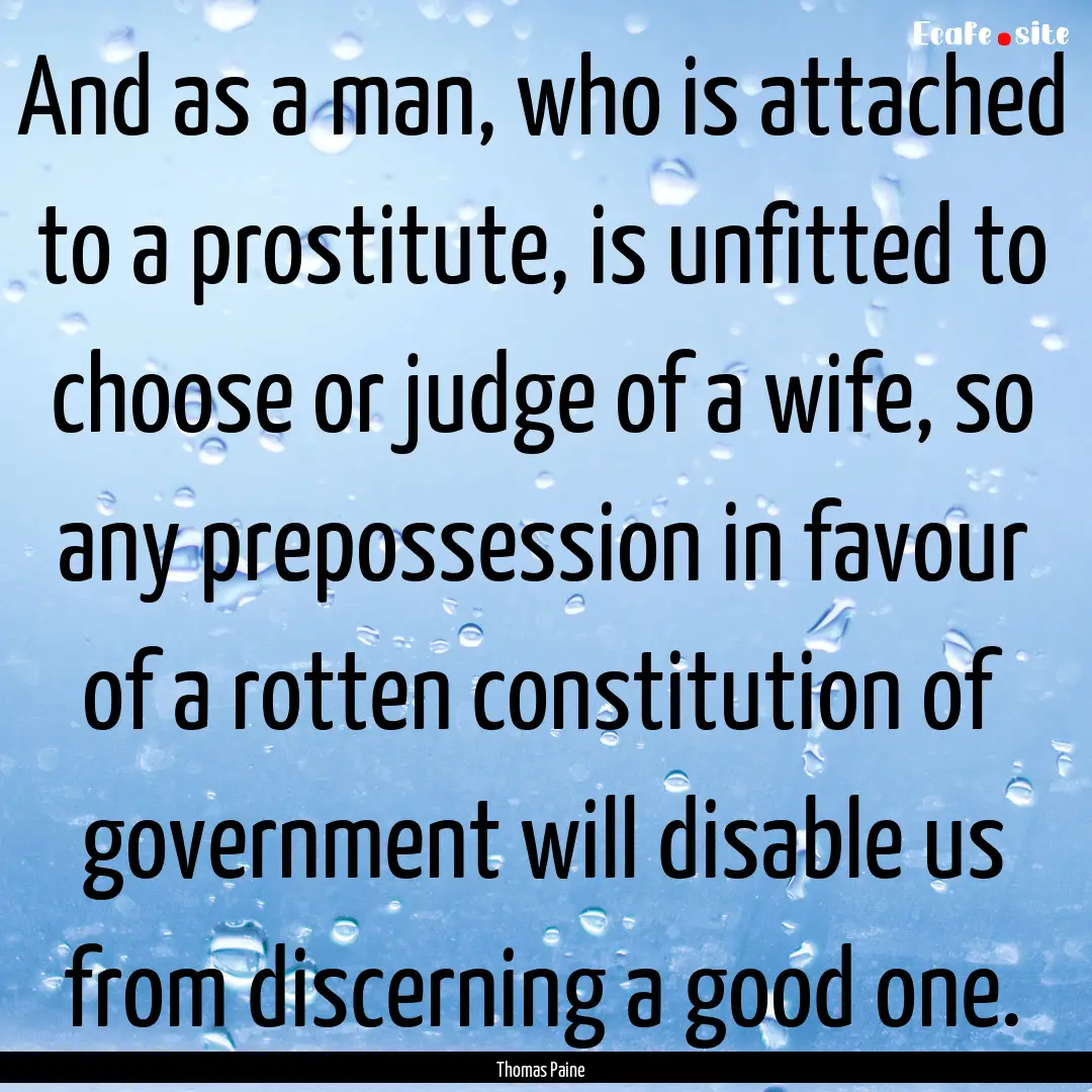 And as a man, who is attached to a prostitute,.... : Quote by Thomas Paine