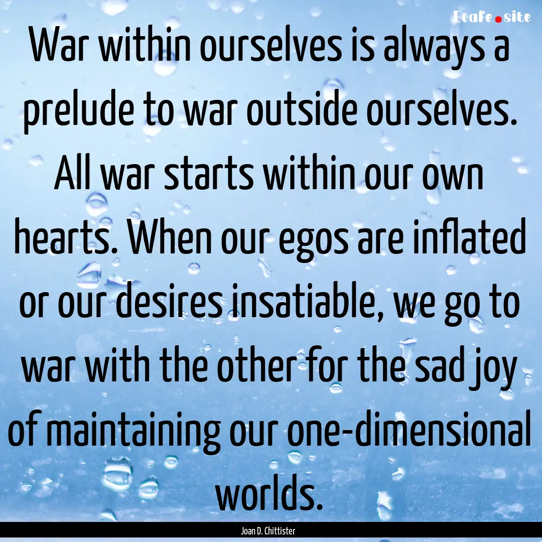 War within ourselves is always a prelude.... : Quote by Joan D. Chittister