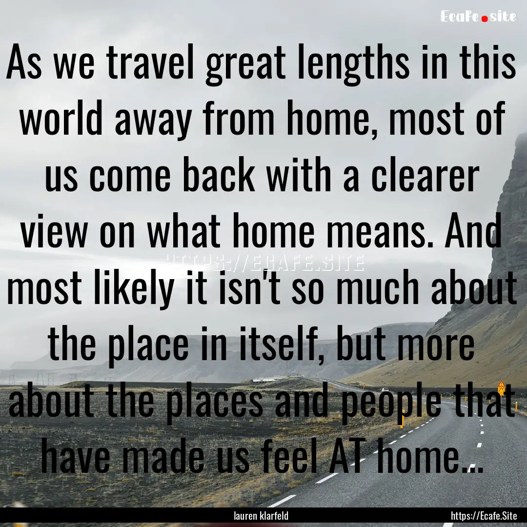 As we travel great lengths in this world.... : Quote by lauren klarfeld