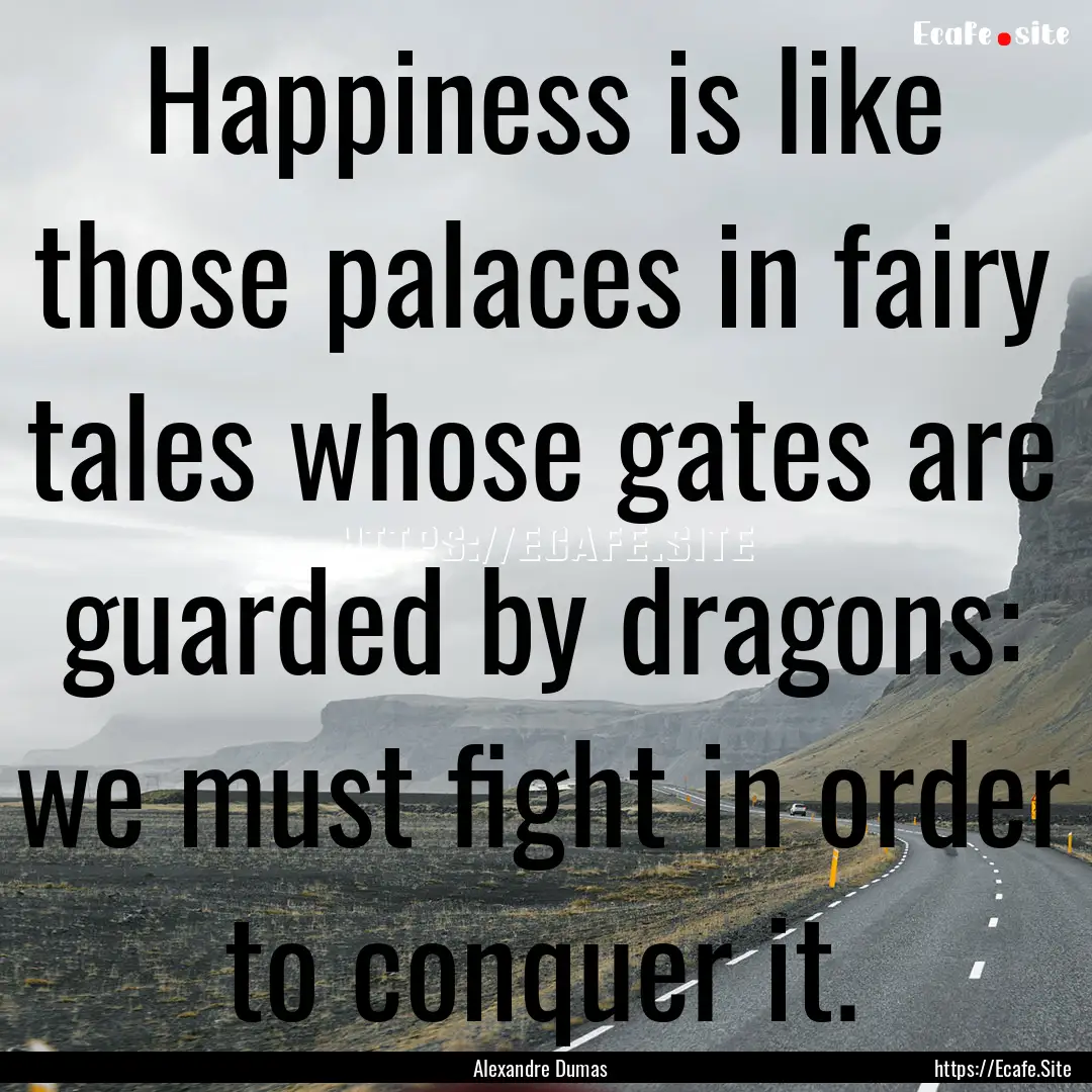 Happiness is like those palaces in fairy.... : Quote by Alexandre Dumas