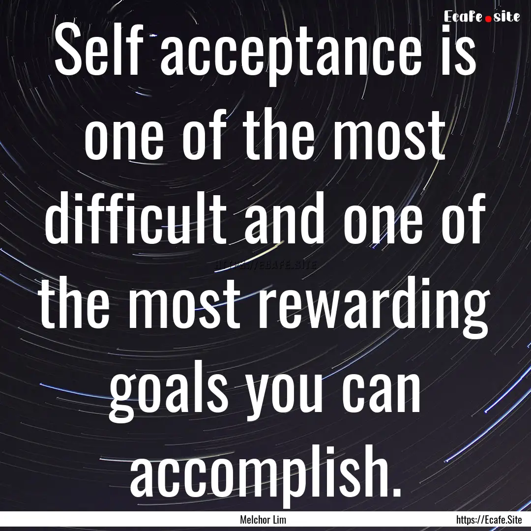 Self acceptance is one of the most difficult.... : Quote by Melchor Lim