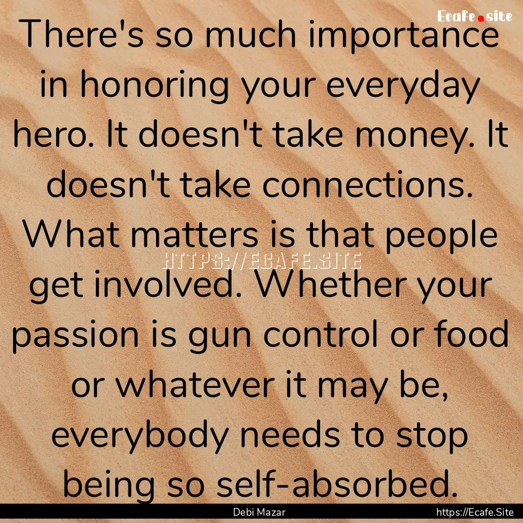 There's so much importance in honoring your.... : Quote by Debi Mazar