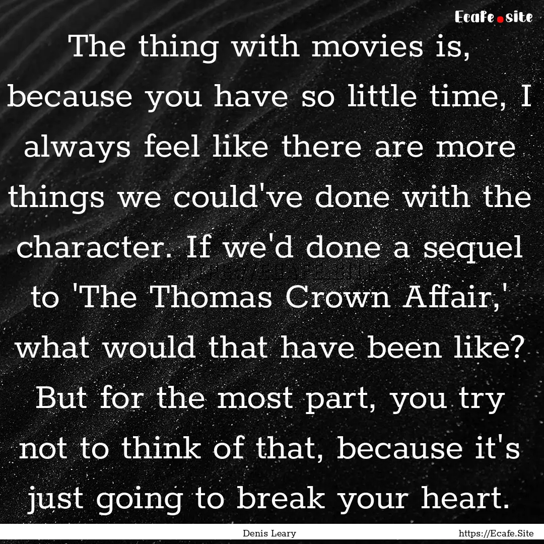 The thing with movies is, because you have.... : Quote by Denis Leary