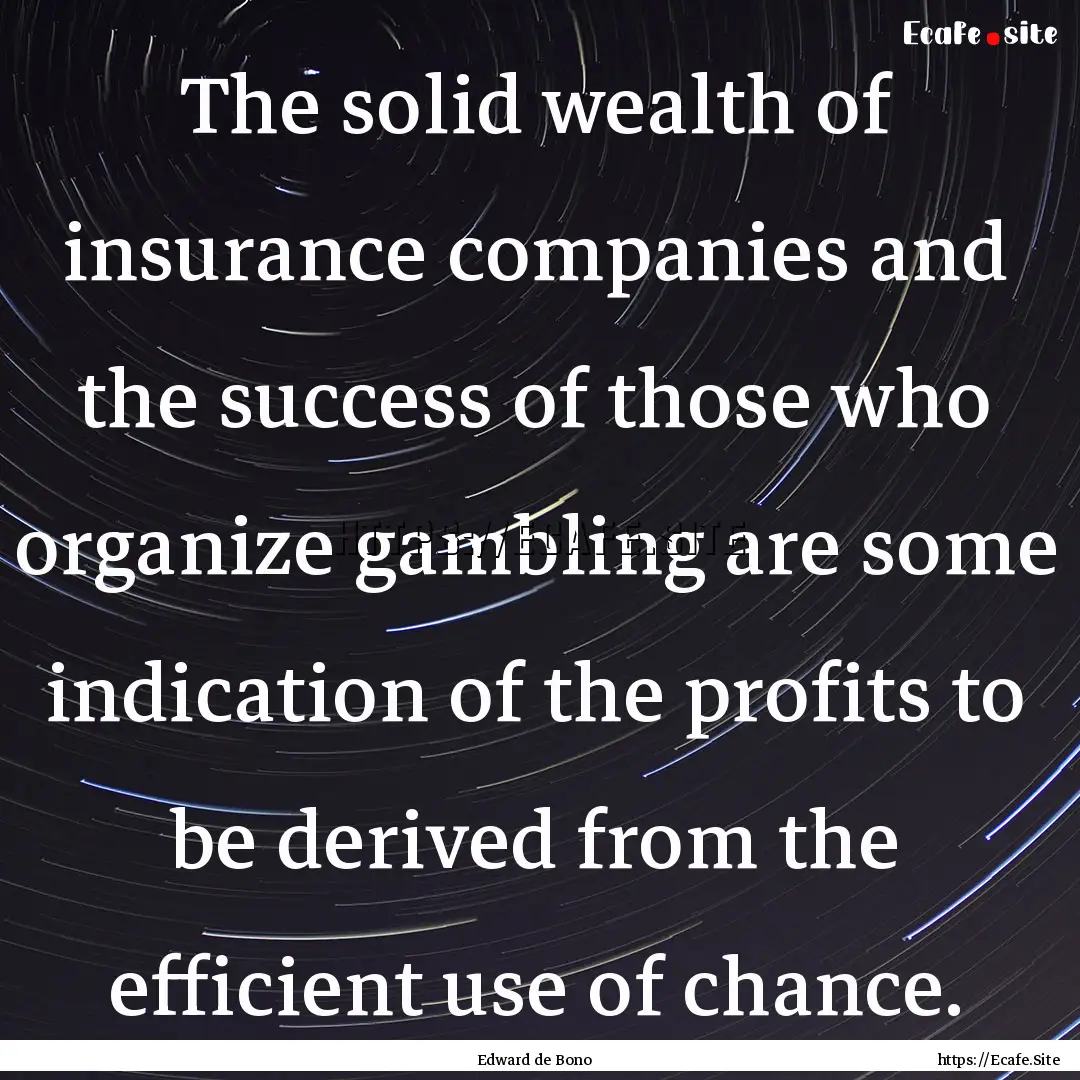 The solid wealth of insurance companies and.... : Quote by Edward de Bono