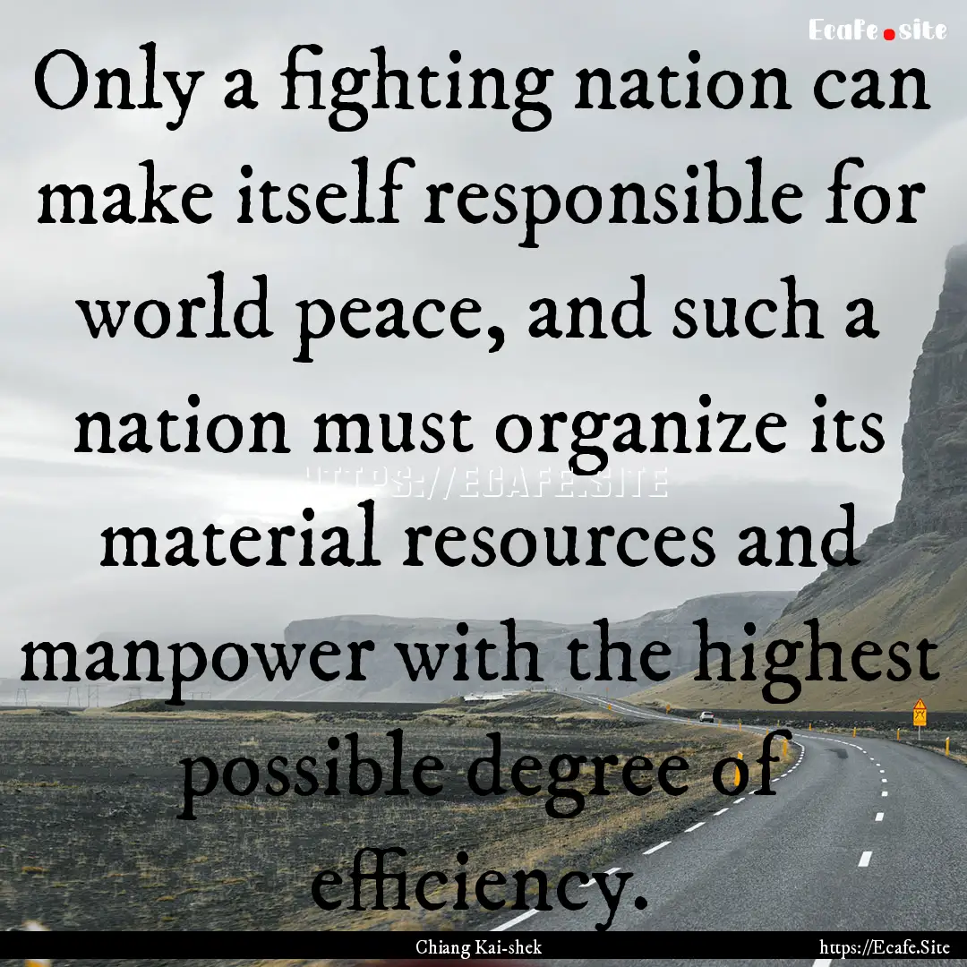 Only a fighting nation can make itself responsible.... : Quote by Chiang Kai-shek