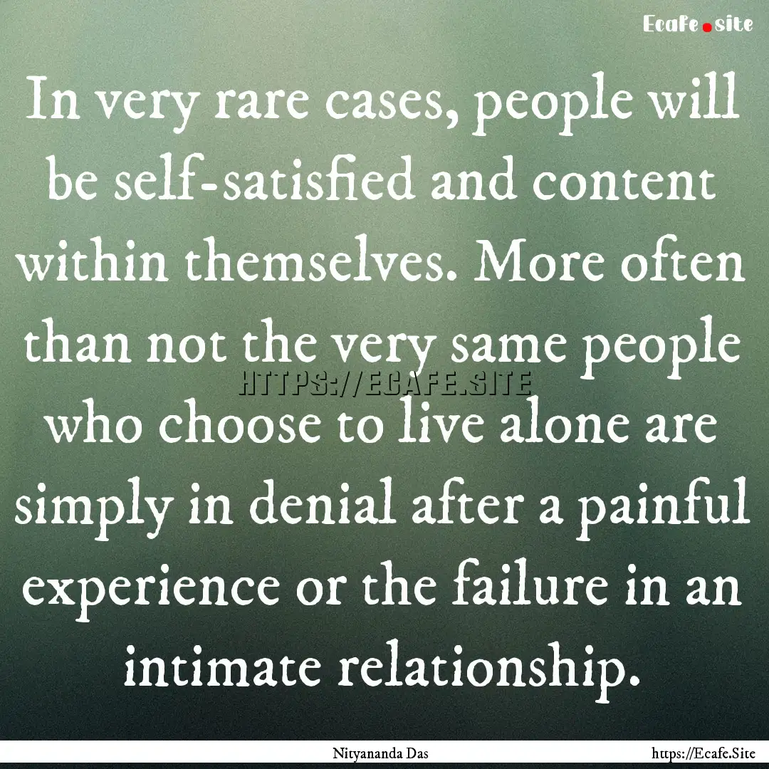 In very rare cases, people will be self-satisfied.... : Quote by Nityananda Das