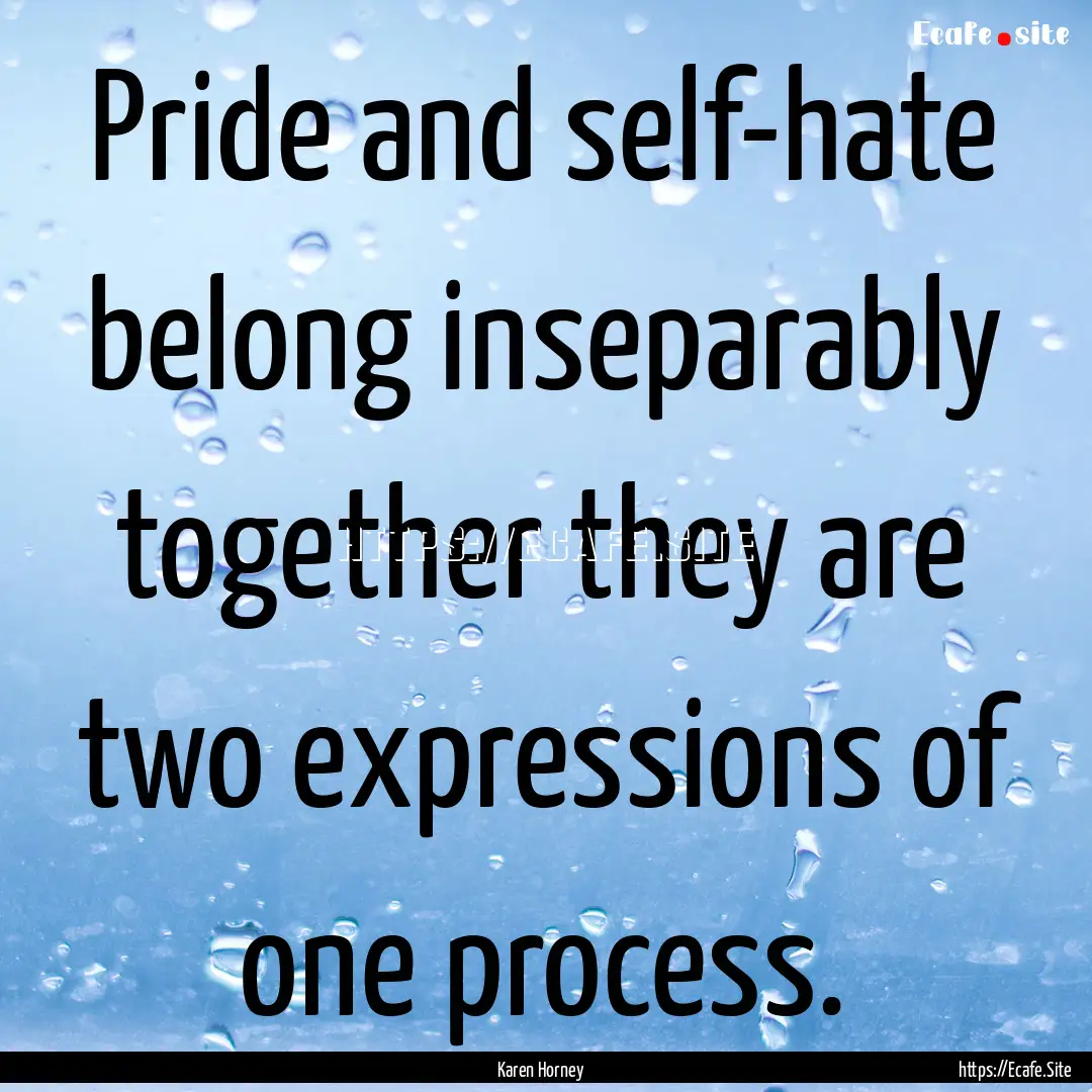 Pride and self-hate belong inseparably together.... : Quote by Karen Horney