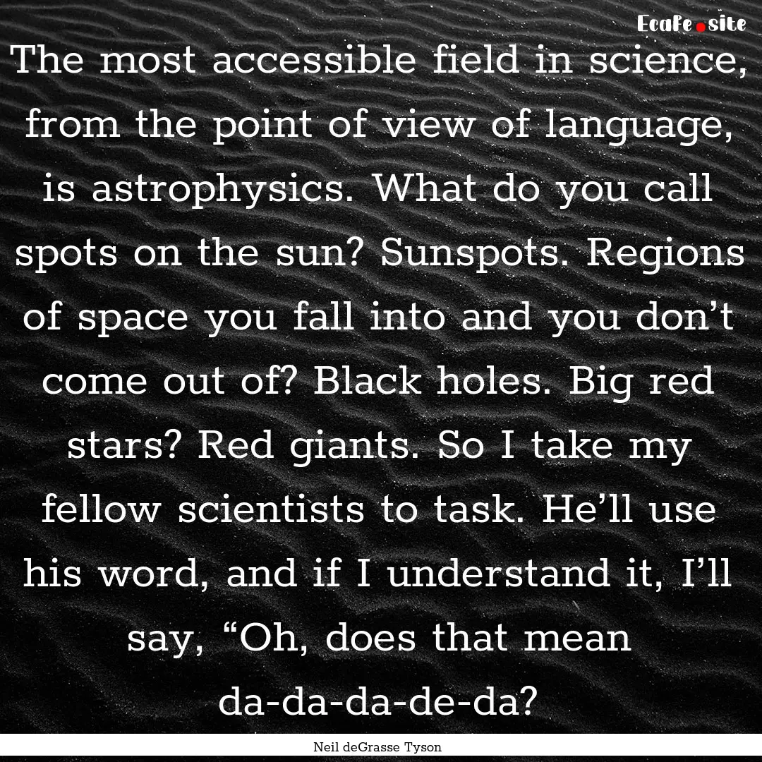 The most accessible field in science, from.... : Quote by Neil deGrasse Tyson